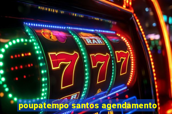 poupatempo santos agendamento